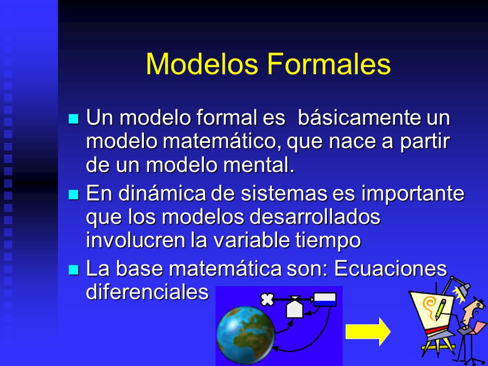 Modelos Formales Un modelo formal es básicamente un modelo matemático, que nace a partir de un modelo mental.