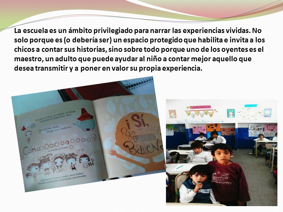 La escuela es un ámbito privilegiado para narrar las experiencias vividas.