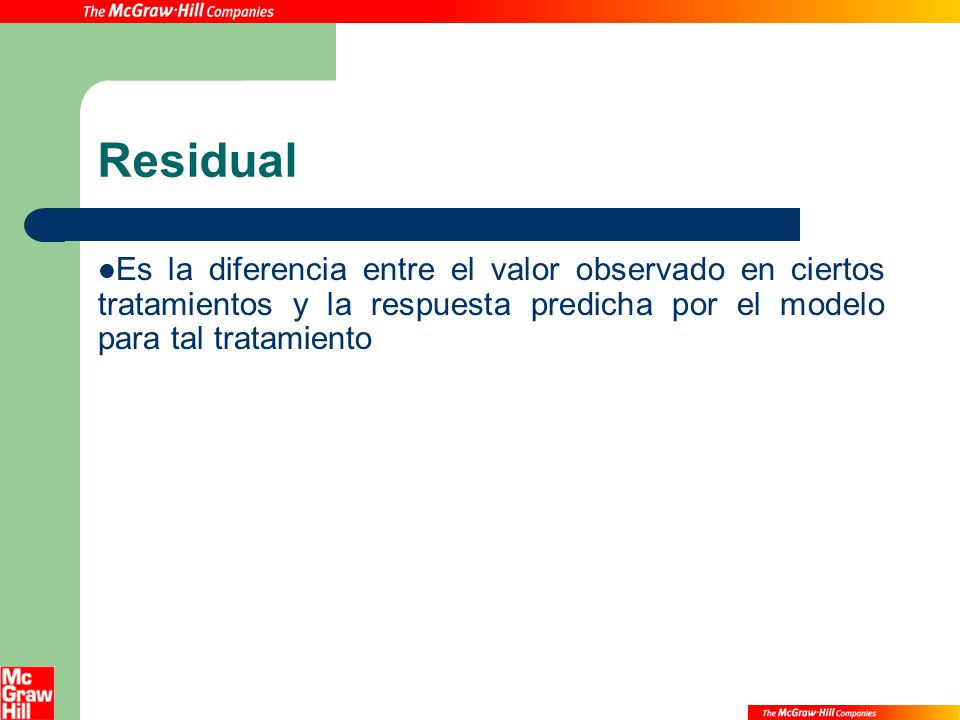 Residual Es la diferencia entre el valor observado en ciertos tratamientos y la respuesta predicha por el modelo para tal tratamiento.