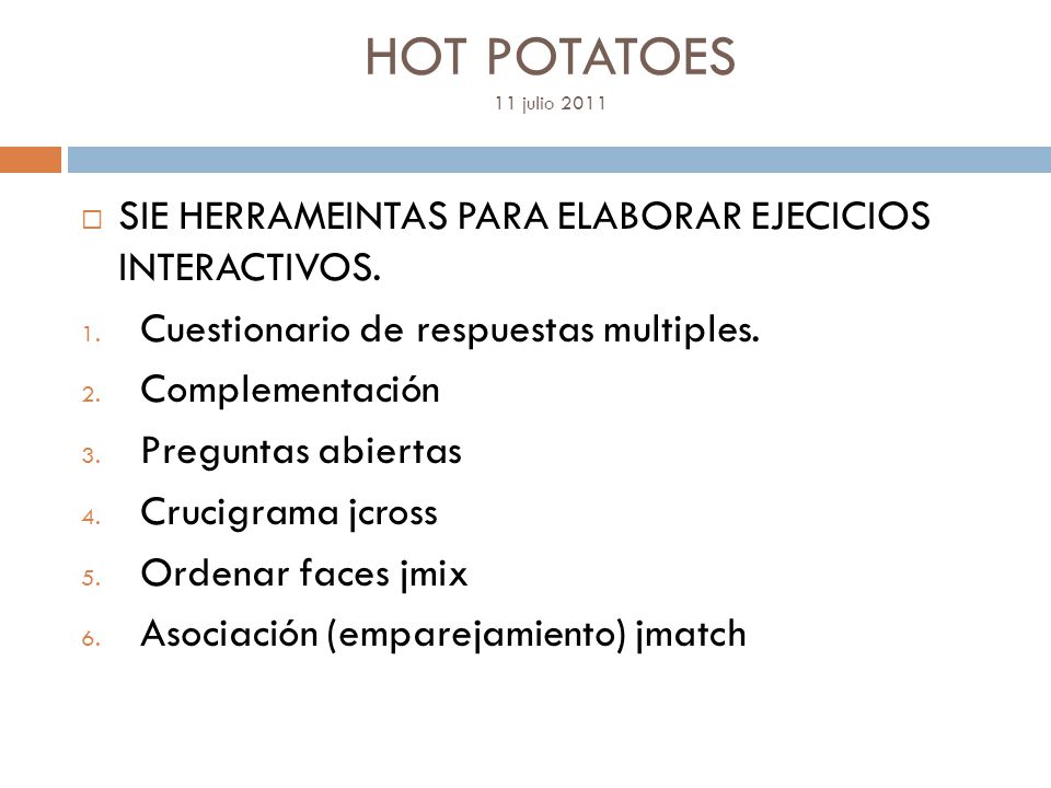 HOT POTATOES 11 julio 2011 SIE HERRAMEINTAS PARA ELABORAR EJECICIOS INTERACTIVOS. Cuestionario de respuestas multiples.