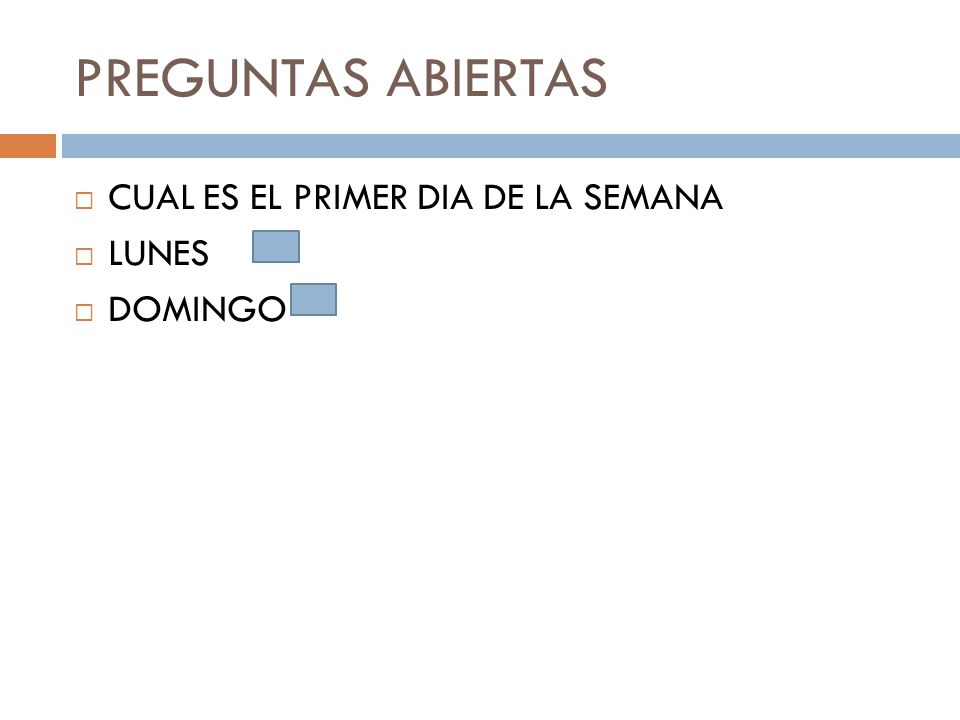 PREGUNTAS ABIERTAS CUAL ES EL PRIMER DIA DE LA SEMANA LUNES DOMINGO
