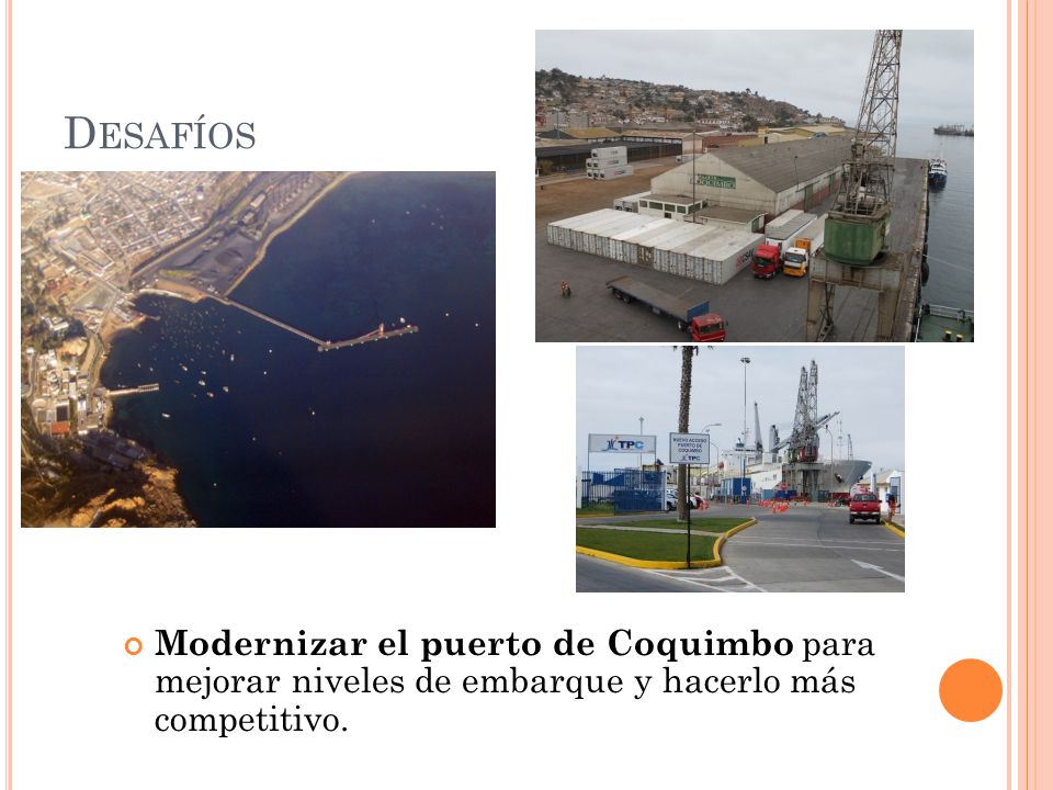 Desafíos Modernizar el puerto de Coquimbo para mejorar niveles de embarque y hacerlo más competitivo.