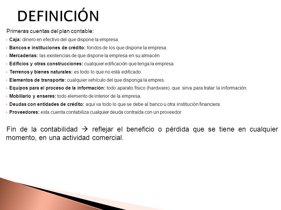 DEFINICIÓN Primeras cuentas del plan contable: Caja: dinero en efectivo del que dispone la empresa.