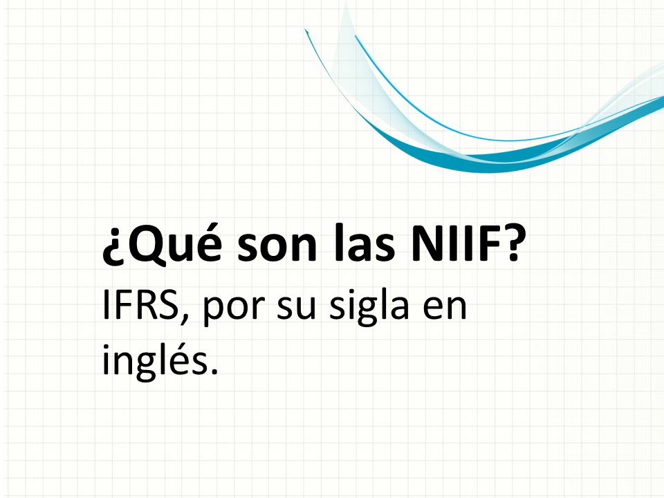 ¿Qué son las NIIF IFRS, por su sigla en inglés.