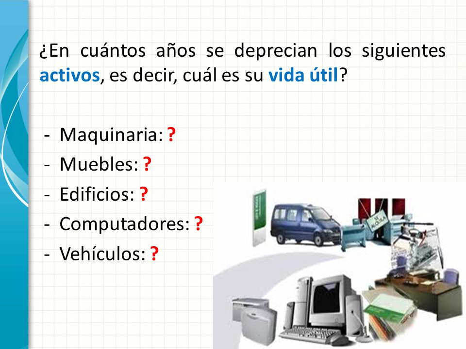 ¿En cuántos años se deprecian los siguientes activos, es decir, cuál es su vida útil