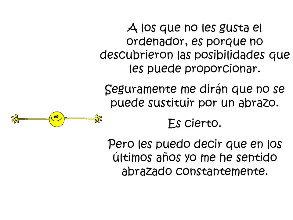 Seguramente me dirán que no se puede sustituir por un abrazo.