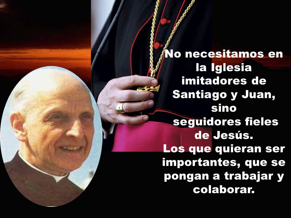 No necesitamos en la Iglesia imitadores de Santiago y Juan, sino