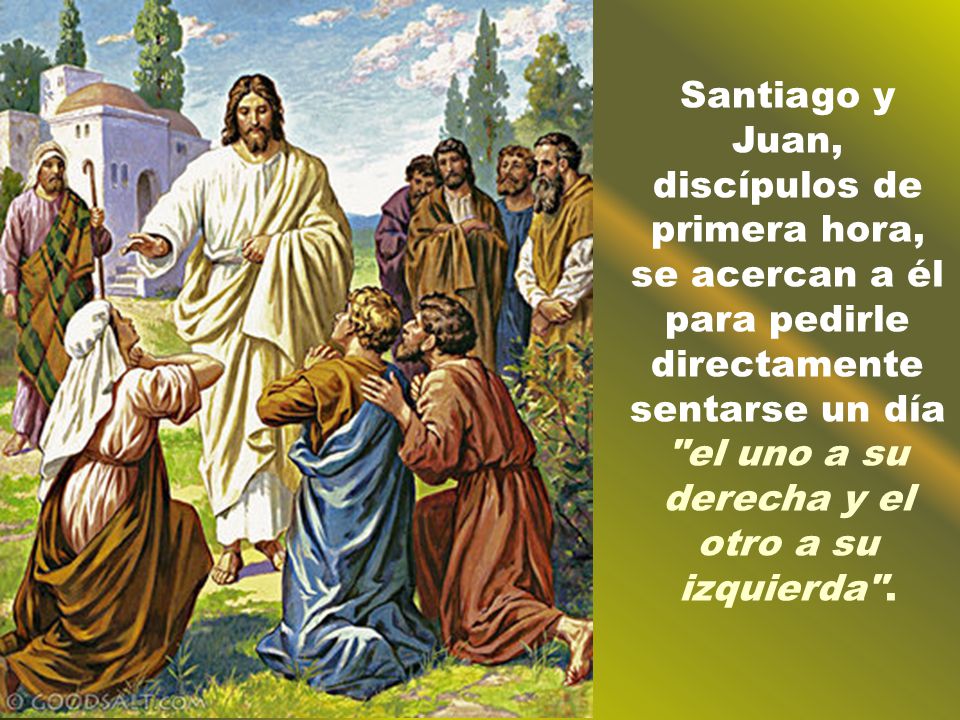 Santiago y Juan, discípulos de primera hora, se acercan a él para pedirle directamente sentarse un día el uno a su derecha y el