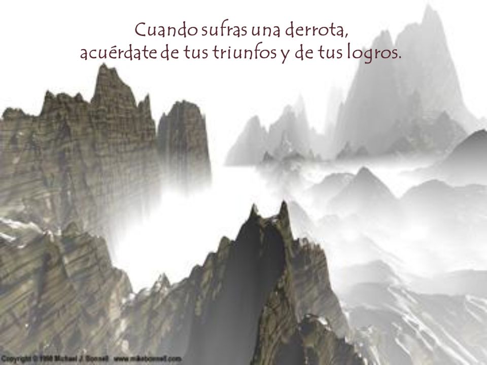 Cuando sufras una derrota, acuérdate de tus triunfos y de tus logros.