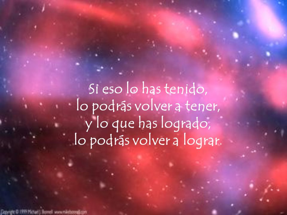 Si eso lo has tenido, lo podrás volver a tener, y lo que has logrado, lo podrás volver a lograr.