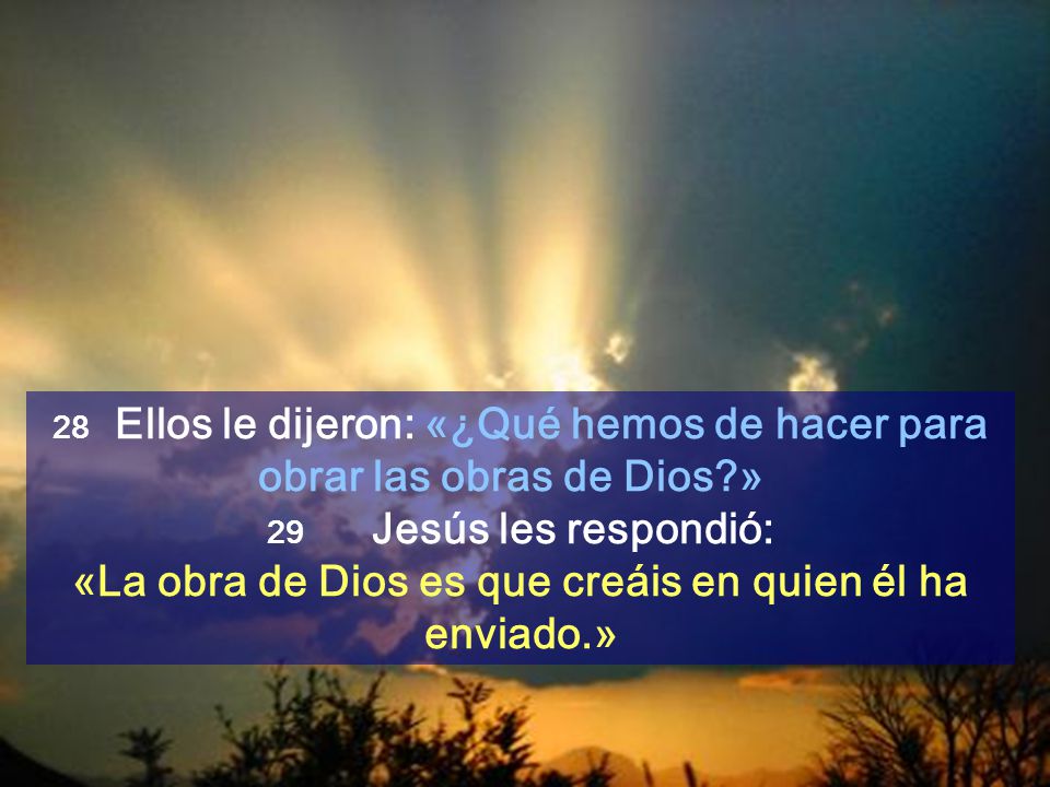 «La obra de Dios es que creáis en quien él ha enviado.»