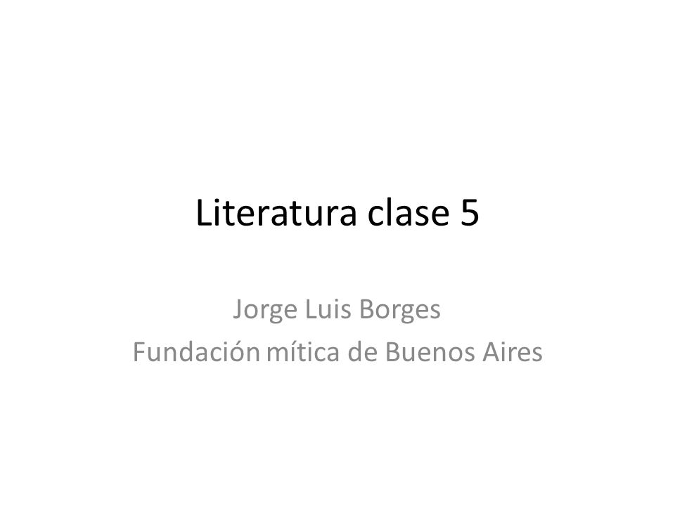 Jorge Luis Borges Fundación mítica de Buenos Aires