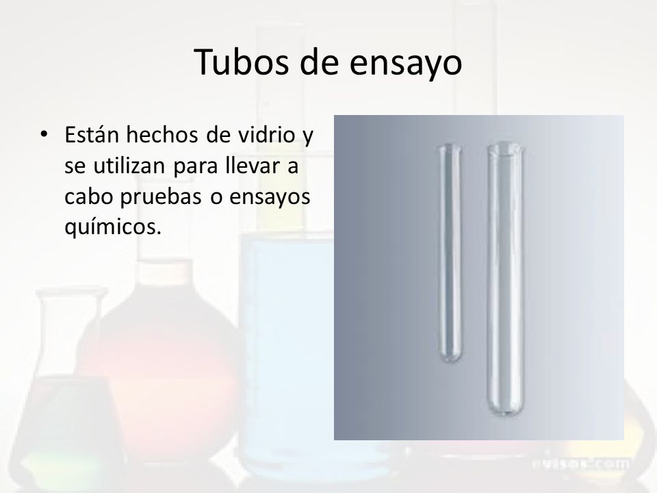 Tubos de ensayo Están hechos de vidrio y se utilizan para llevar a cabo pruebas o ensayos químicos.