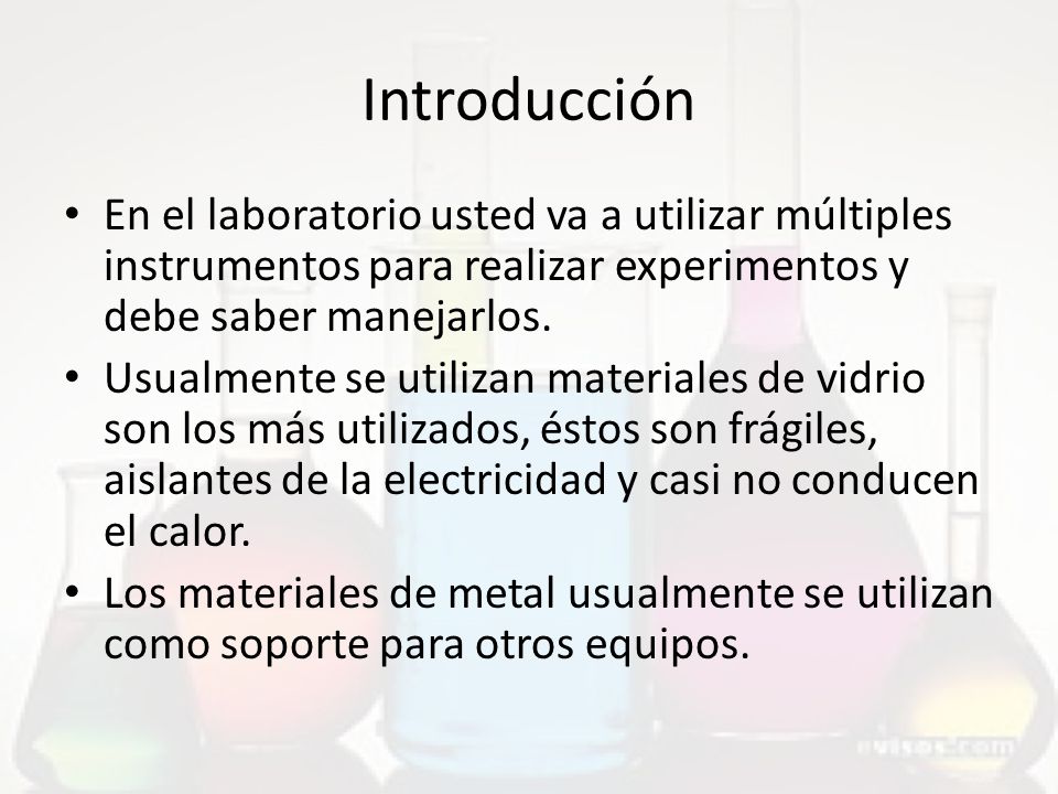 Introducción En el laboratorio usted va a utilizar múltiples instrumentos para realizar experimentos y debe saber manejarlos.