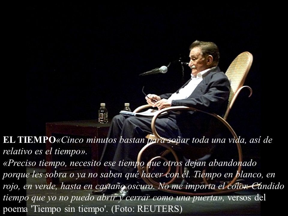 EL TIEMPO«Cinco minutos bastan para soñar toda una vida, así de relativo es el tiempo».