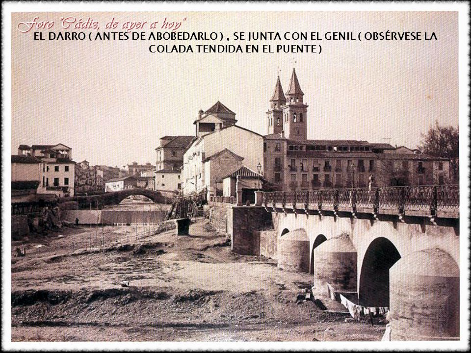 EL DARRO ( ANTES DE ABOBEDARLO ) , SE JUNTA CON EL GENIL ( OBSÉRVESE LA COLADA TENDIDA EN EL PUENTE )