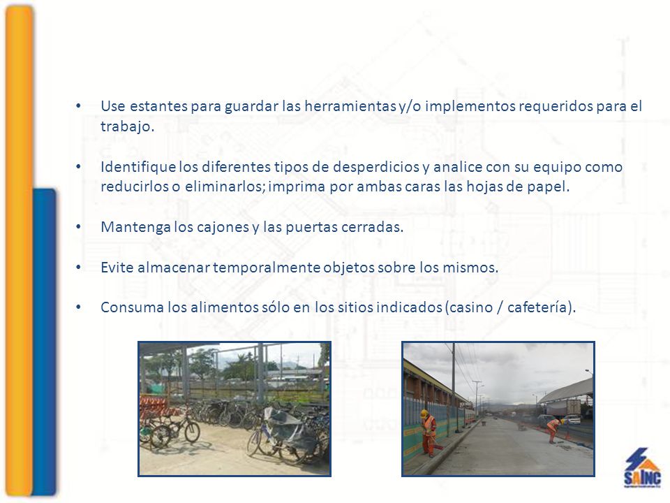 Use estantes para guardar las herramientas y/o implementos requeridos para el trabajo.