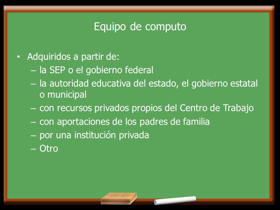 Equipo de computo Adquiridos a partir de: la SEP o el gobierno federal