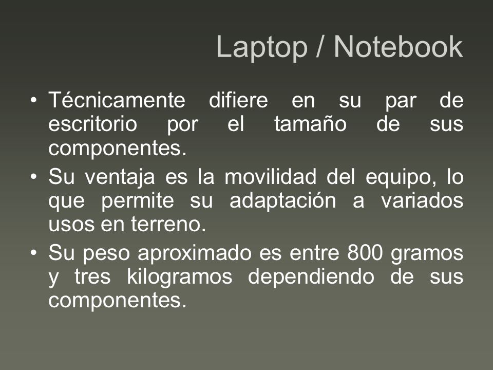 Laptop / Notebook Técnicamente difiere en su par de escritorio por el tamaño de sus componentes.