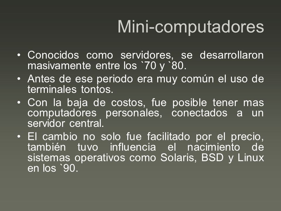 Mini-computadores Conocidos como servidores, se desarrollaron masivamente entre los `70 y `80.