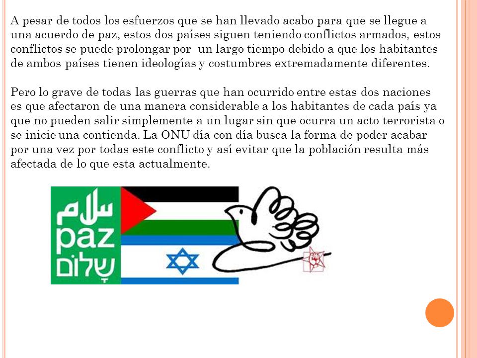 A pesar de todos los esfuerzos que se han llevado acabo para que se llegue a una acuerdo de paz, estos dos países siguen teniendo conflictos armados, estos conflictos se puede prolongar por un largo tiempo debido a que los habitantes de ambos países tienen ideologías y costumbres extremadamente diferentes.