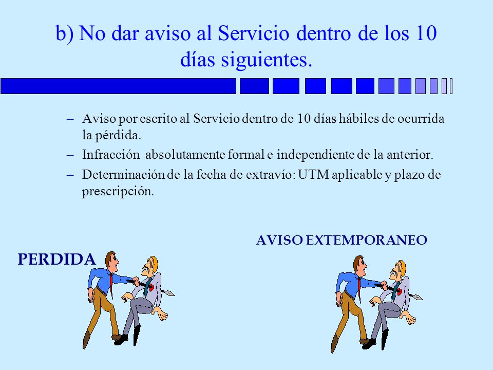 b) No dar aviso al Servicio dentro de los 10 días siguientes.