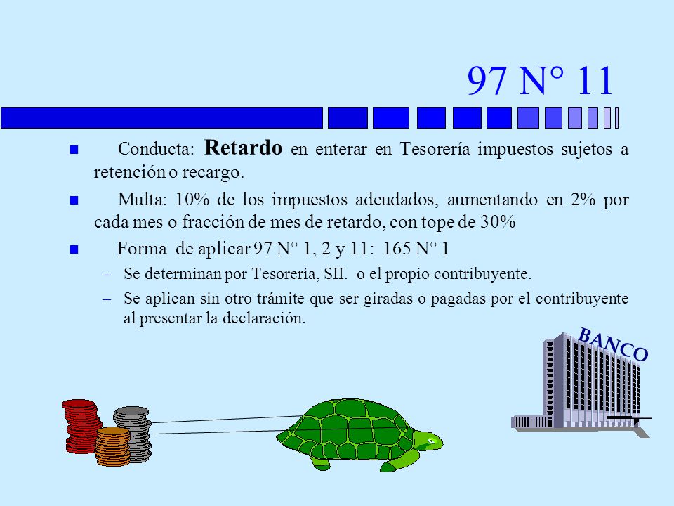 97 N° 11 Conducta: Retardo en enterar en Tesorería impuestos sujetos a retención o recargo.