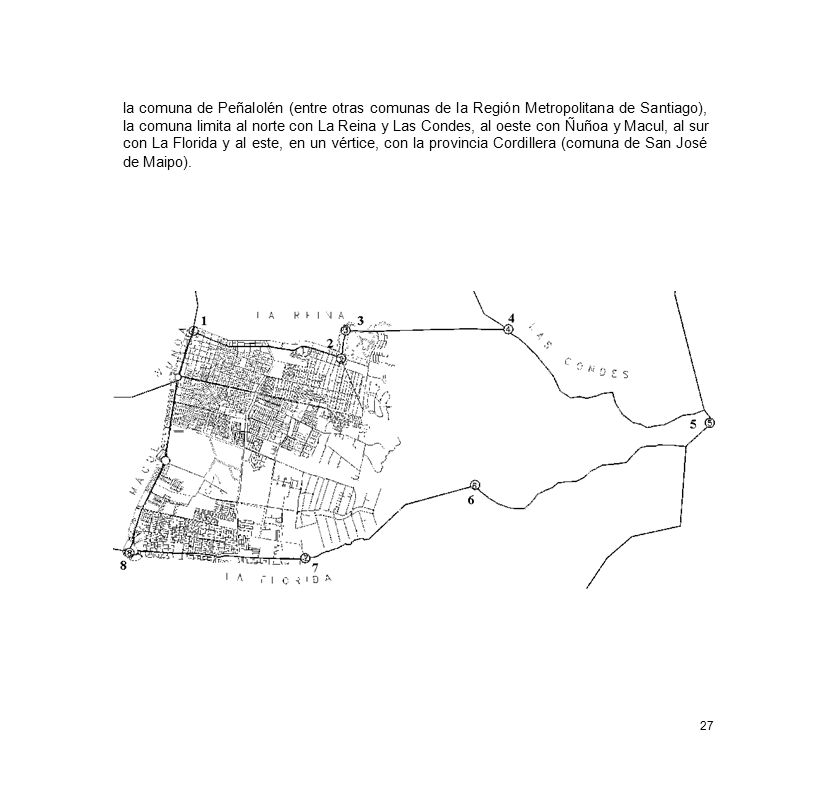 la comuna de Peñalolén (entre otras comunas de la Región Metropolitana de Santiago), la comuna limita al norte con La Reina y Las Condes, al oeste con Ñuñoa y Macul, al sur con La Florida y al este, en un vértice, con la provincia Cordillera (comuna de San José de Maipo).
