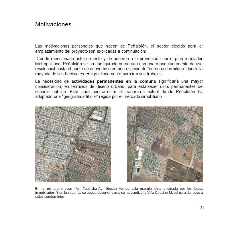 Motivaciones. Las motivaciones personales que hacen de Peñalolén, el sector elegido para el emplazamiento del proyecto son explicadas a continuación: