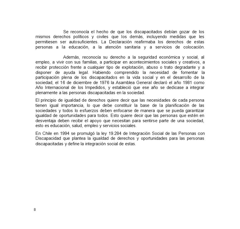 Se reconocía el hecho de que los discapacitados debían gozar de los mismos derechos políticos y civiles que los demás, incluyendo medidas que les permitiesen ser autosuficientes. La Declaración reafirmaba los derechos de estas personas a la educación, a la atención sanitaria y a servicios de colocación. Además, reconocía su derecho a la seguridad económica y social, al empleo, a vivir con sus familias, a participar en acontecimientos sociales y creativos, a recibir protección frente a cualquier tipo de explotación, abuso o trato degradante y a disponer de ayuda legal. Habiendo comprendido la necesidad de fomentar la participación plena de los discapacitados en la vida social y en el desarrollo de la sociedad, el 16 de diciembre de 1976 la Asamblea General declaró el año 1981 como Año Internacional de los Impedidos, y estableció que ese año se dedicase a integrar plenamente a las personas discapacitadas en la sociedad.