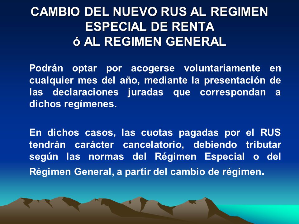 CAMBIO DEL NUEVO RUS AL REGIMEN ESPECIAL DE RENTA ó AL REGIMEN GENERAL