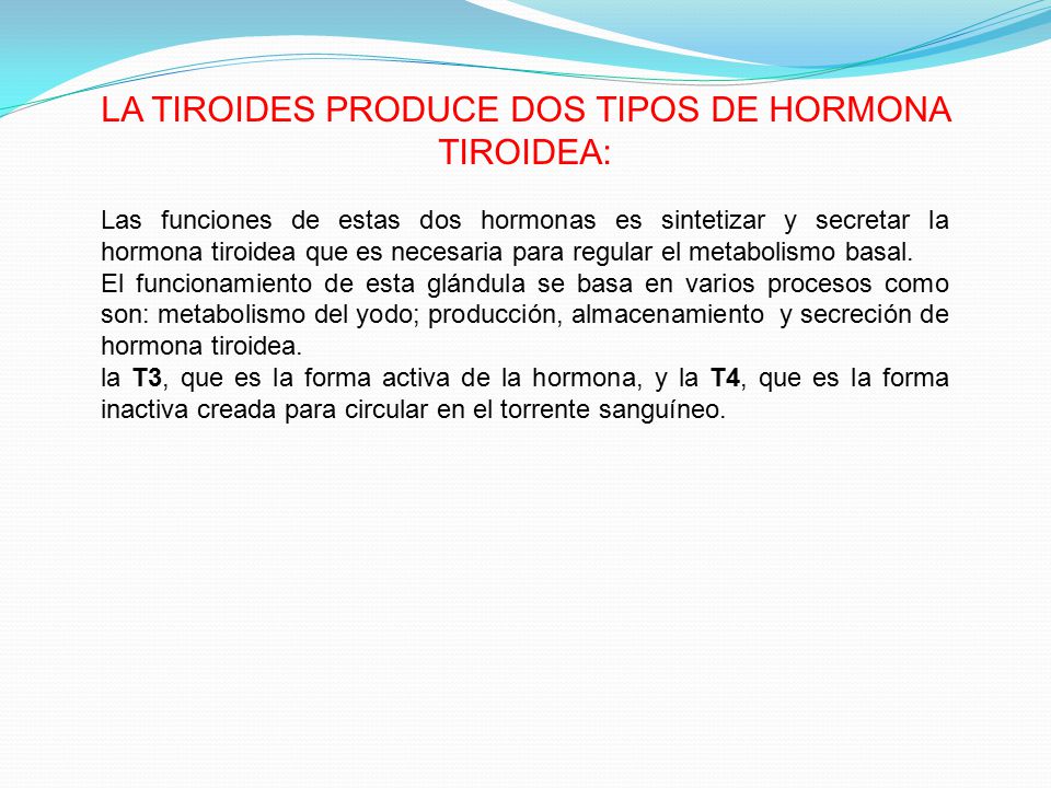 LA TIROIDES PRODUCE DOS TIPOS DE HORMONA TIROIDEA: