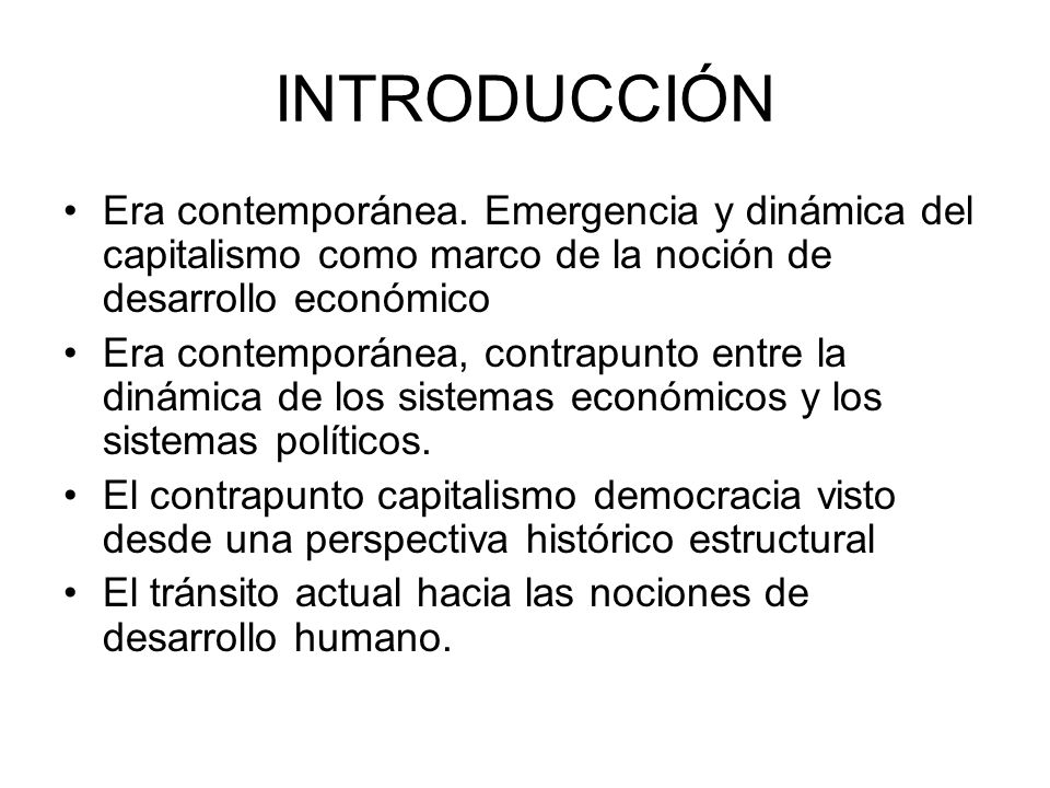 INTRODUCCIÓN Era contemporánea. Emergencia y dinámica del capitalismo como marco de la noción de desarrollo económico.
