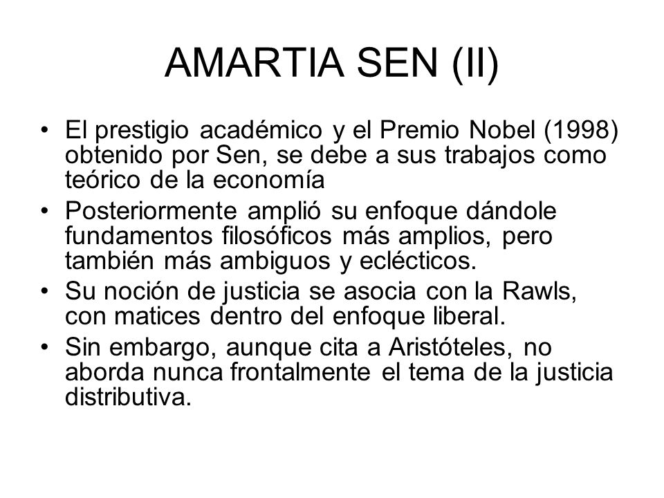 AMARTIA SEN (II) El prestigio académico y el Premio Nobel (1998) obtenido por Sen, se debe a sus trabajos como teórico de la economía.