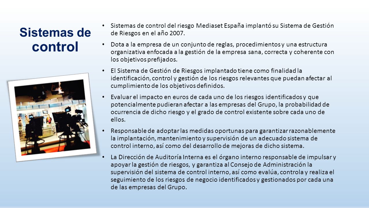 Sistemas de control del riesgo Mediaset España implantó su Sistema de Gestión de Riesgos en el año 2007.