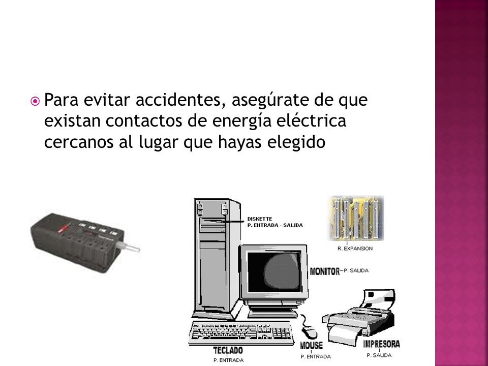 Para evitar accidentes, asegúrate de que existan contactos de energía eléctrica cercanos al lugar que hayas elegido
