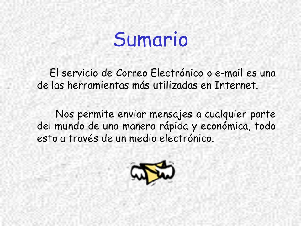 Sumario El servicio de Correo Electrónico o  es una de las herramientas más utilizadas en Internet.