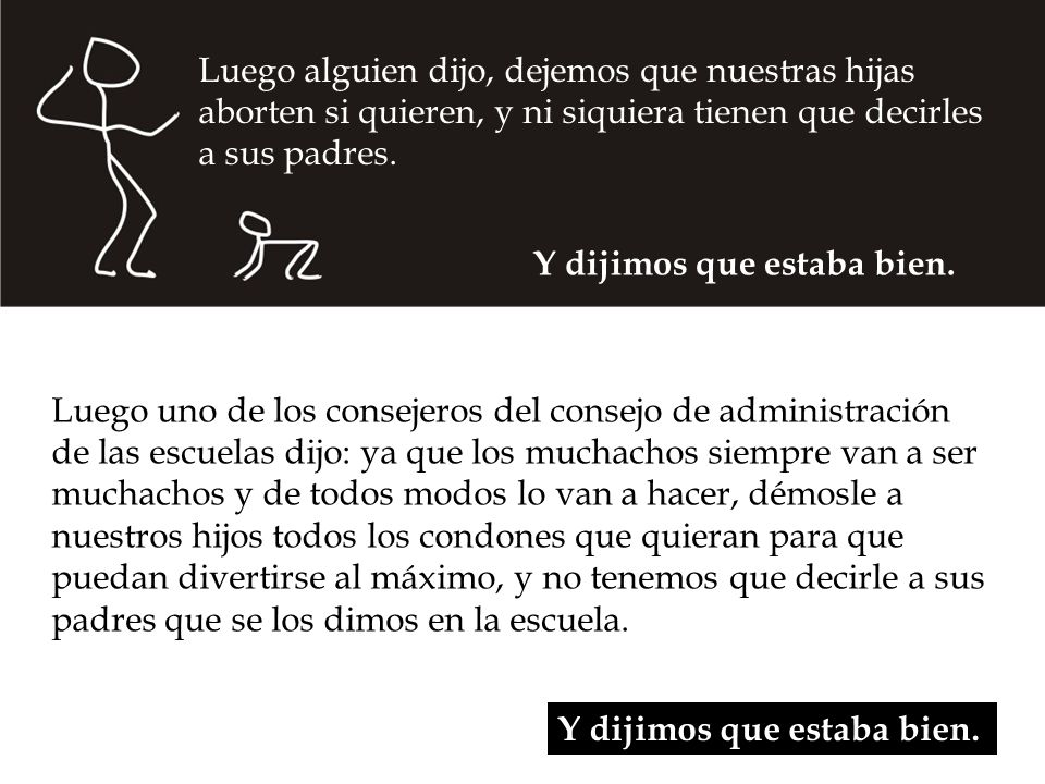 Luego alguien dijo, dejemos que nuestras hijas aborten si quieren, y ni siquiera tienen que decirles a sus padres.