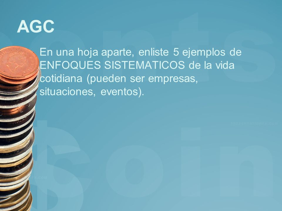 AGC En una hoja aparte, enliste 5 ejemplos de ENFOQUES SISTEMATICOS de la vida cotidiana (pueden ser empresas, situaciones, eventos).