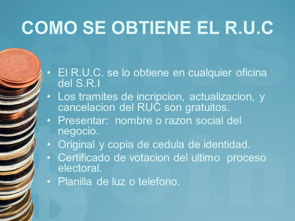 COMO SE OBTIENE EL R.U.C El R.U.C. se lo obtiene en cualquier oficina del S.R.I.