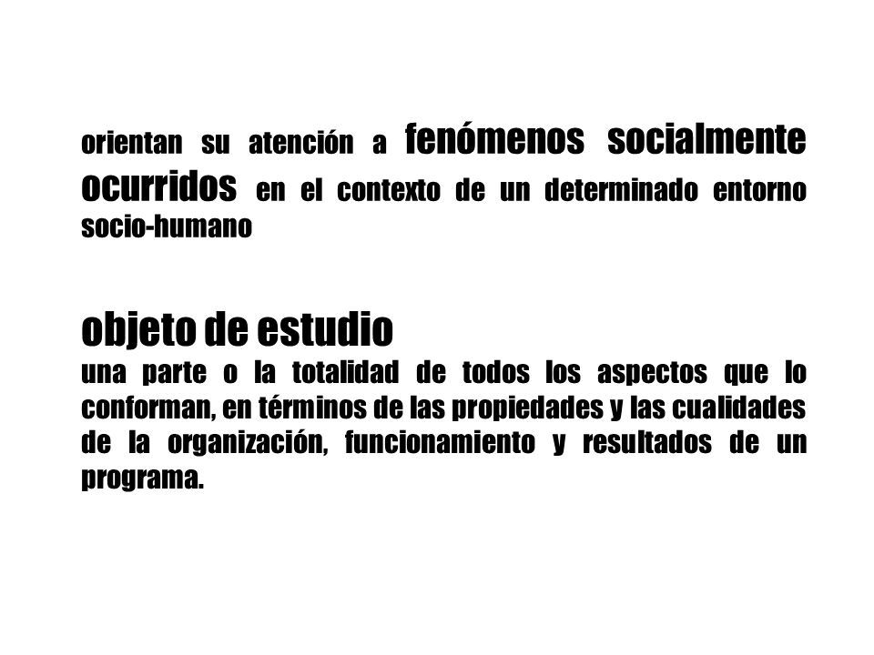 orientan su atención a fenómenos socialmente ocurridos en el contexto de un determinado entorno socio-humano