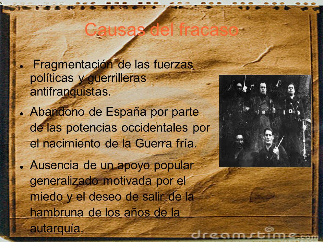 Causas del fracaso Fragmentación de las fuerzas políticas y guerrilleras antifranquistas.