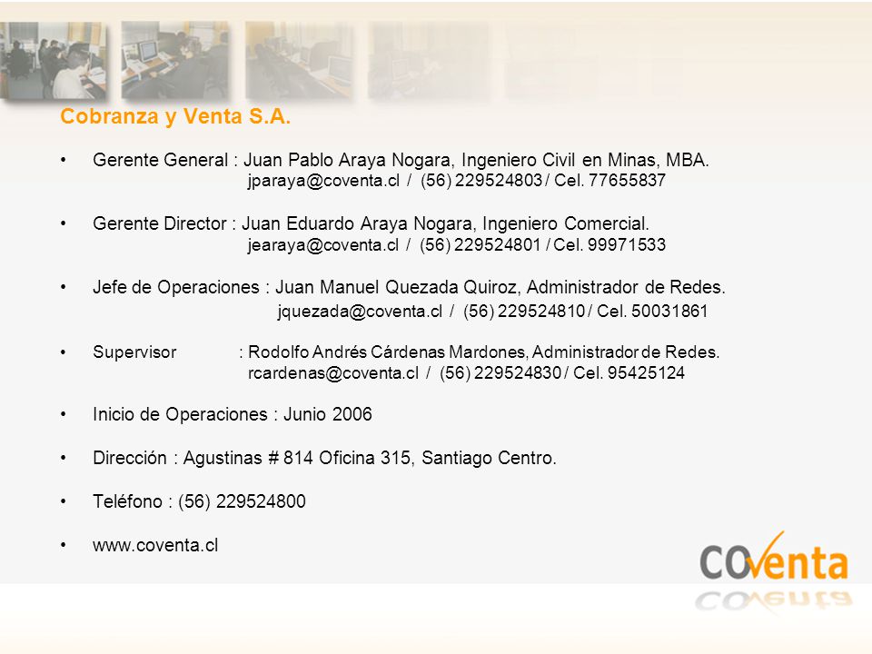 Cobranza y Venta S.A. Gerente General : Juan Pablo Araya Nogara, Ingeniero Civil en Minas, MBA.