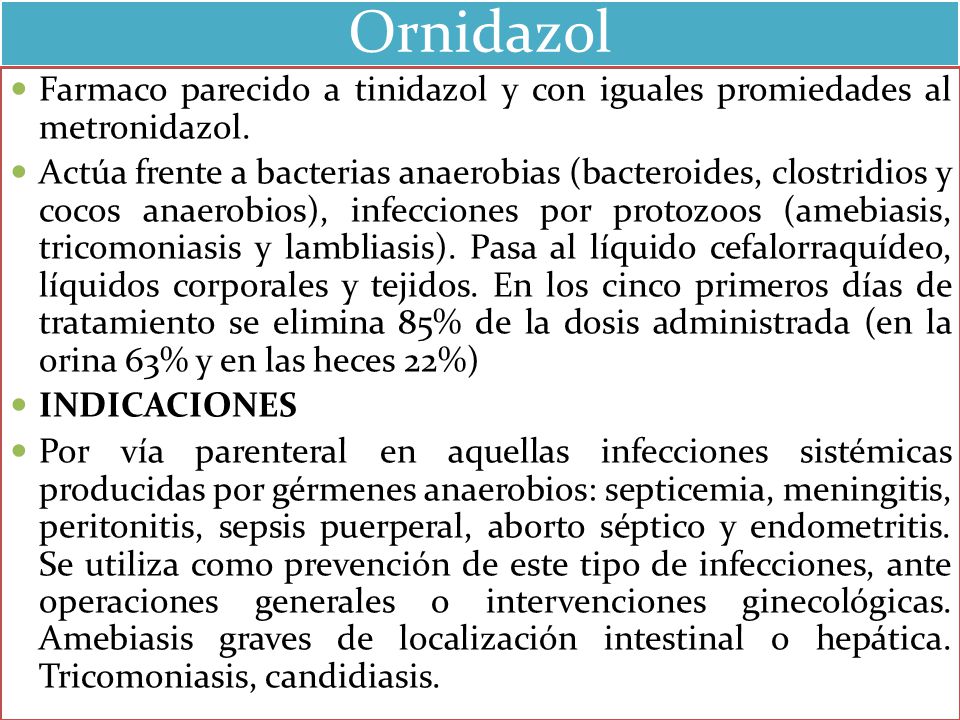 Ornidazol Farmaco parecido a tinidazol y con iguales promiedades al metronidazol.