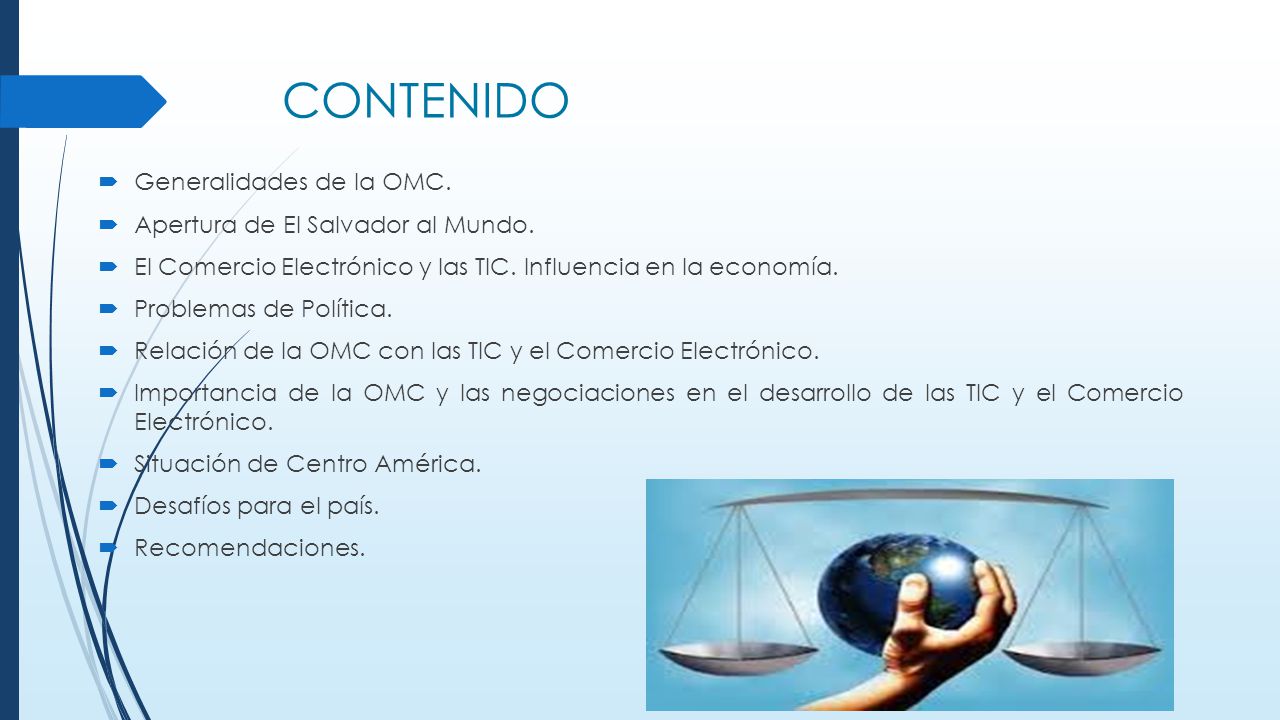 CONTENIDO Generalidades de la OMC. Apertura de El Salvador al Mundo.