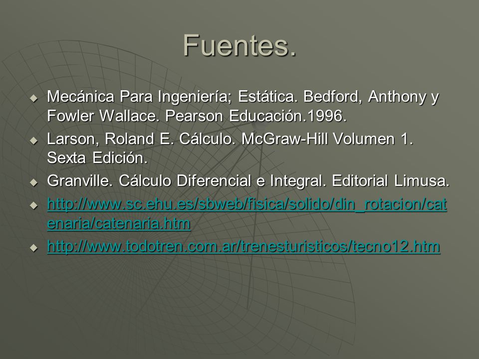 Fuentes. Mecánica Para Ingeniería; Estática. Bedford, Anthony y Fowler Wallace. Pearson Educación