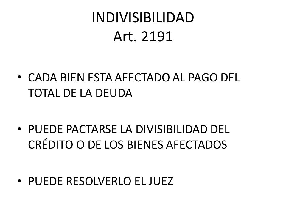 INDIVISIBILIDAD Art CADA BIEN ESTA AFECTADO AL PAGO DEL TOTAL DE LA DEUDA.