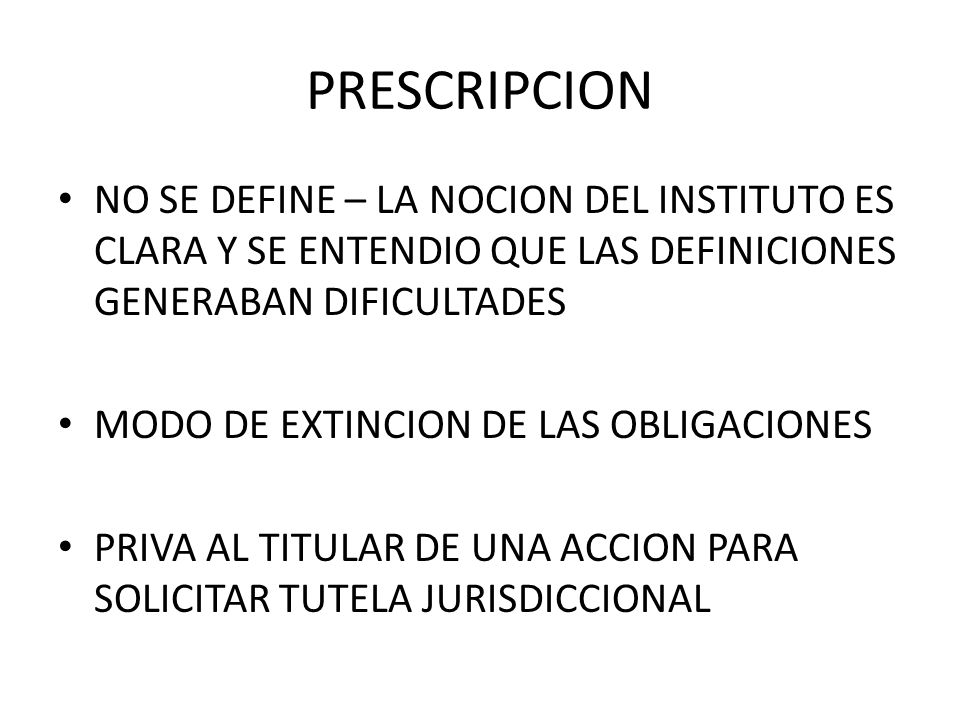 PRESCRIPCION NO SE DEFINE – LA NOCION DEL INSTITUTO ES CLARA Y SE ENTENDIO QUE LAS DEFINICIONES GENERABAN DIFICULTADES.