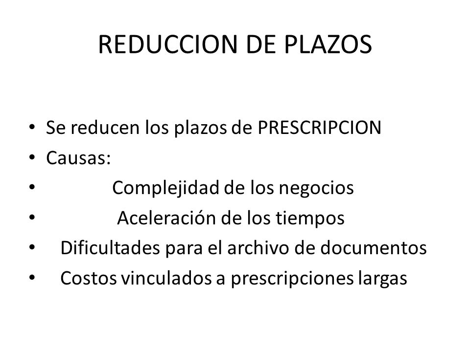 REDUCCION DE PLAZOS Se reducen los plazos de PRESCRIPCION Causas:
