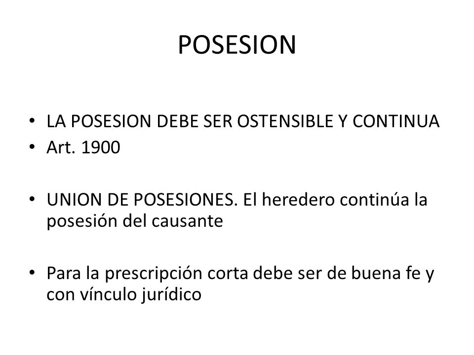 POSESION LA POSESION DEBE SER OSTENSIBLE Y CONTINUA Art. 1900